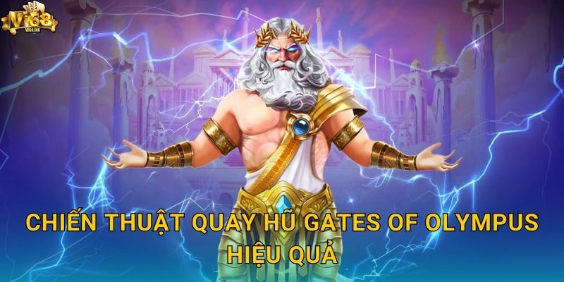 Gates of Olympus Vi68: Săn Hũ Cùng Thần Zeus Uy Quyền 3 Chiến thuật quay hũ Gates of Olympus hiệu quả