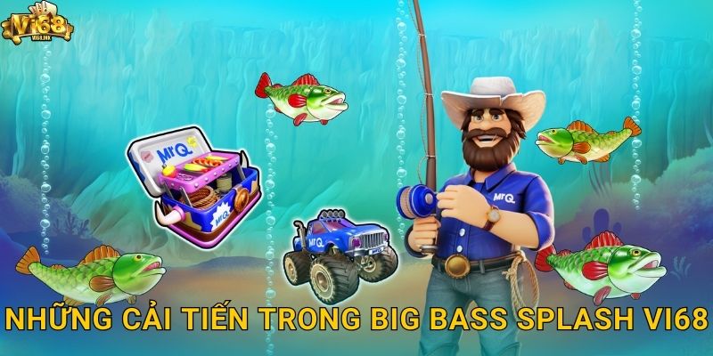 Những cải tiến trong Big Bass Splash Vi68
