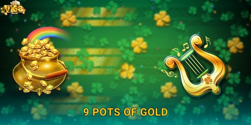 9 Pots of Gold Vi68 - Tìm Hũ Vàng Của Người Leprechaun 1 9 Pots of Gold Vi68 – Tìm Hũ Vàng Của Người Leprechaun