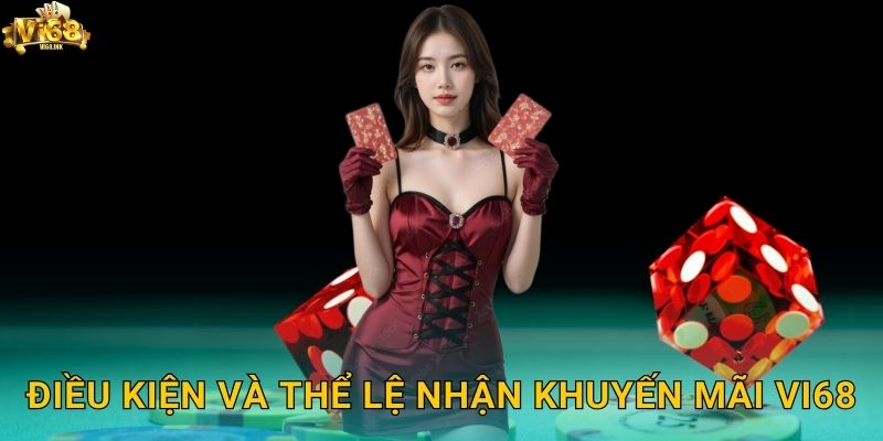 Điều kiện và thể lệ nhận Khuyến mãi Vi68