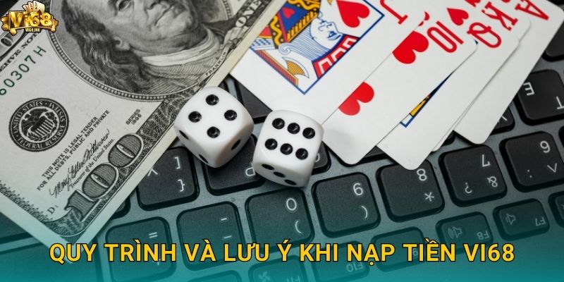 Quy trình và lưu ý khi Nạp tiền Vi68