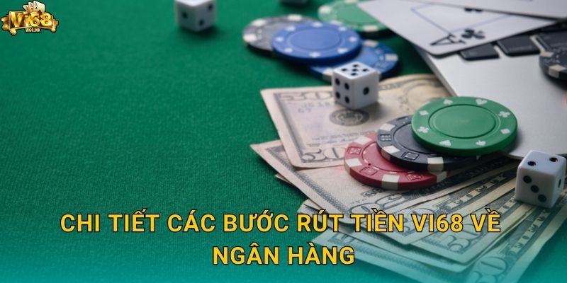 Quy Trình Rút Tiền Vi68 Về Tài Khoản Nhanh Gọn, An Toàn 3 Chi tiết các bước Rút tiền Vi68 về ngân hàng