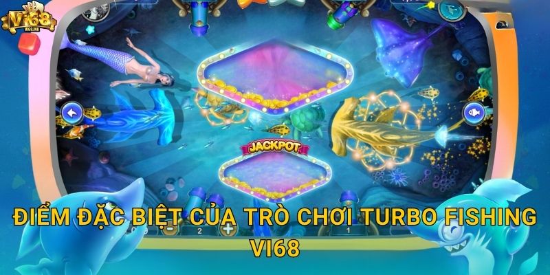 Điểm đặc biệt của trò chơi Turbo Fishing Vi68