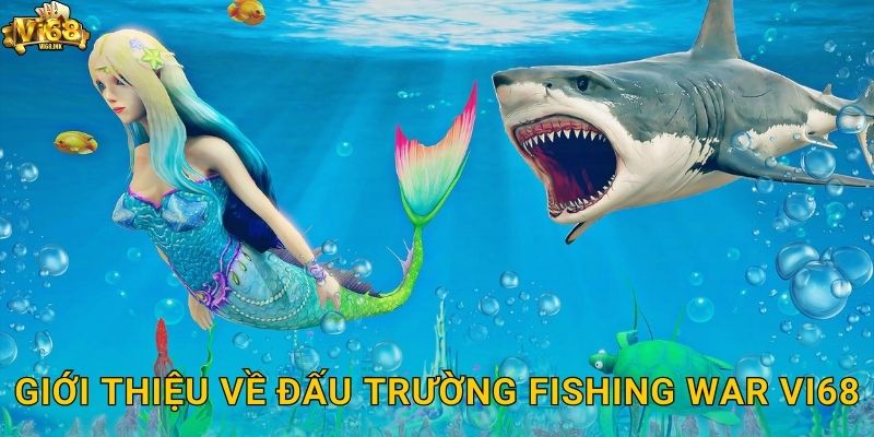 Giới thiệu về đấu trường Fishing War Vi68