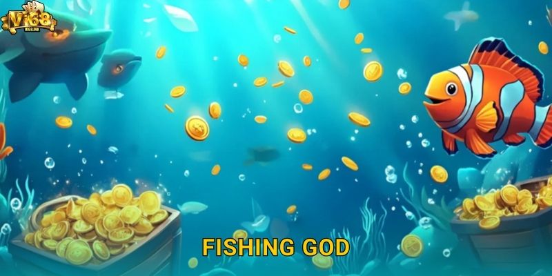 Fishing God Vi68: Trở Thành Vua Săn Cá Nhận Quà Khủng