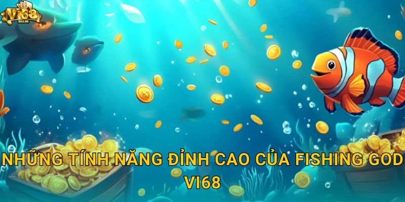 Những tính năng đỉnh cao của Fishing God Vi68