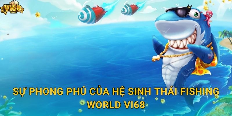 Sự phong phú của hệ sinh thái Fishing World Vi68