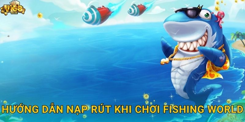 Hướng dẫn nạp rút khi chơi Fishing World