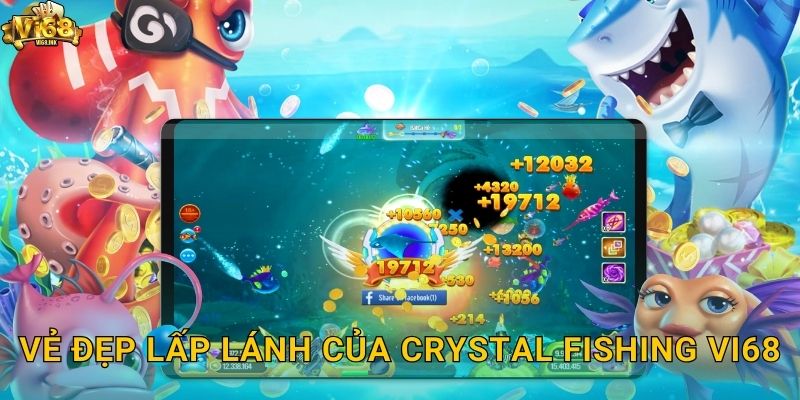 Vẻ đẹp lấp lánh của Crystal Fishing Vi68