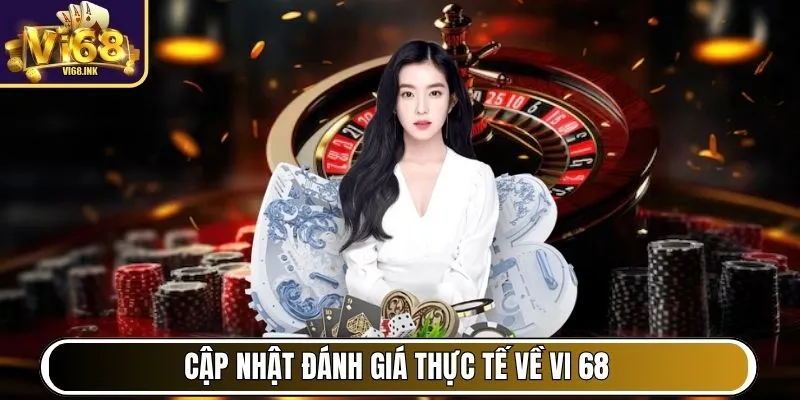 Vi68 - Cổng Game Hàng Đầu Việt Nam, Chơi Vui, Thắng Lớn 34 Cập nhật đánh giá thực tế về Vi 68 của người chơi